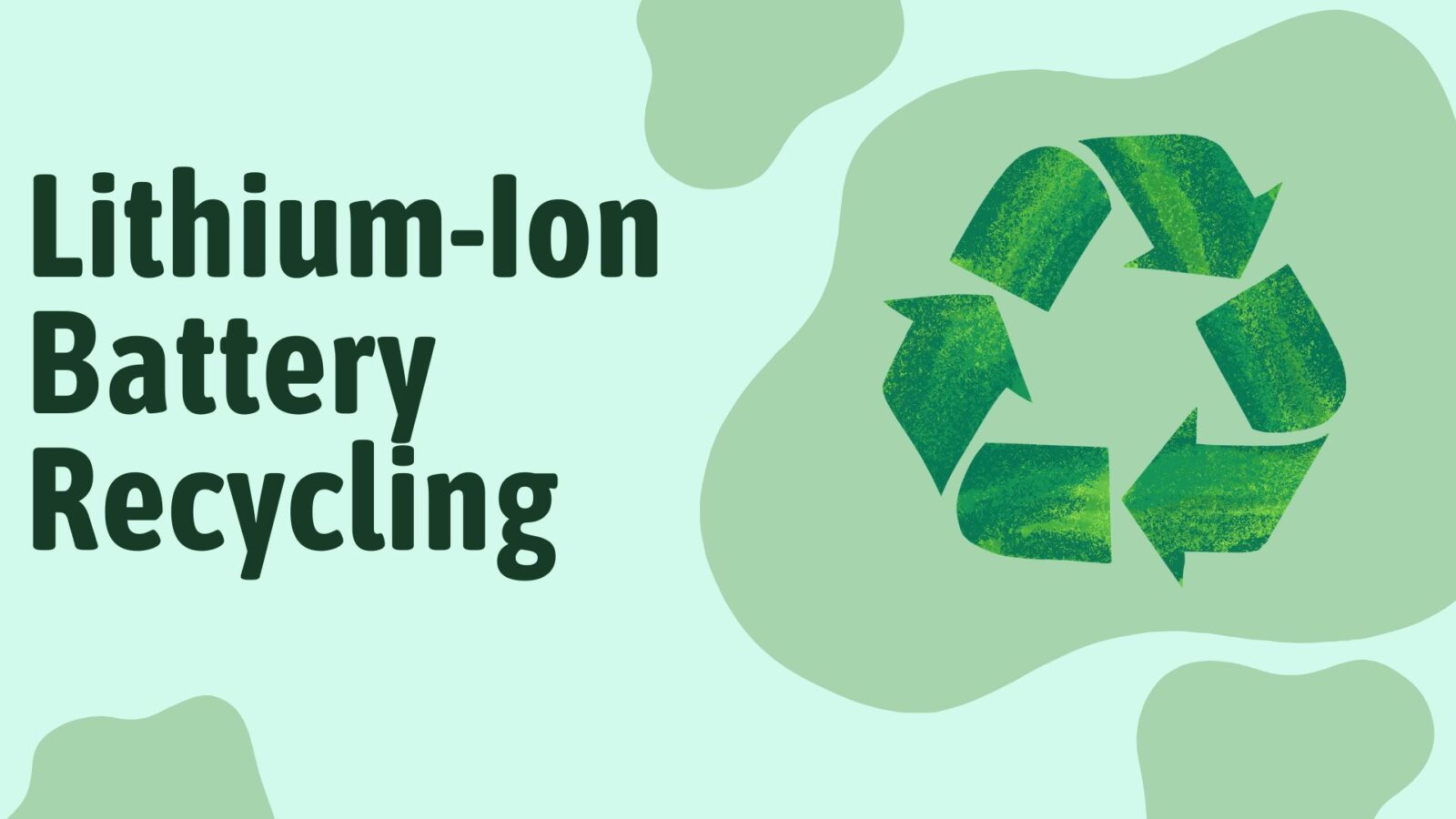 Lithium Ion Battery Recycling: Can They be Recycled?